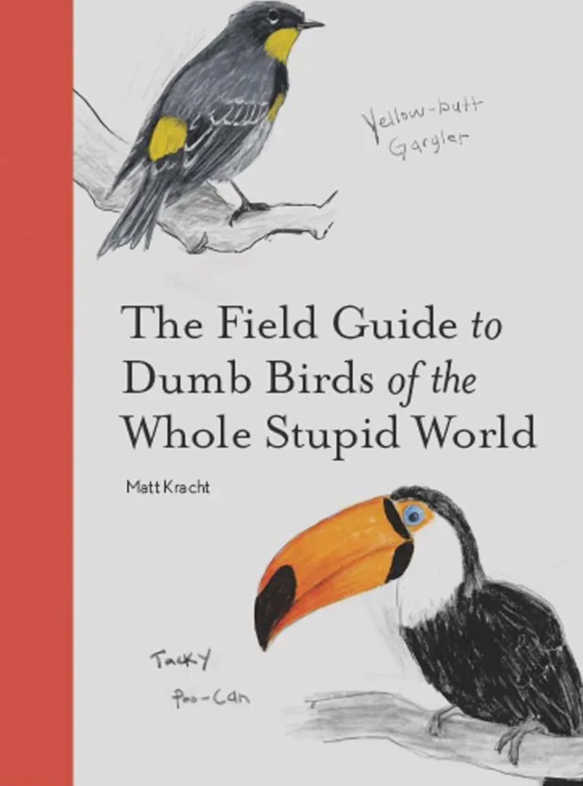 The Field Guide to Dumb Birds of the Whole Stupid World